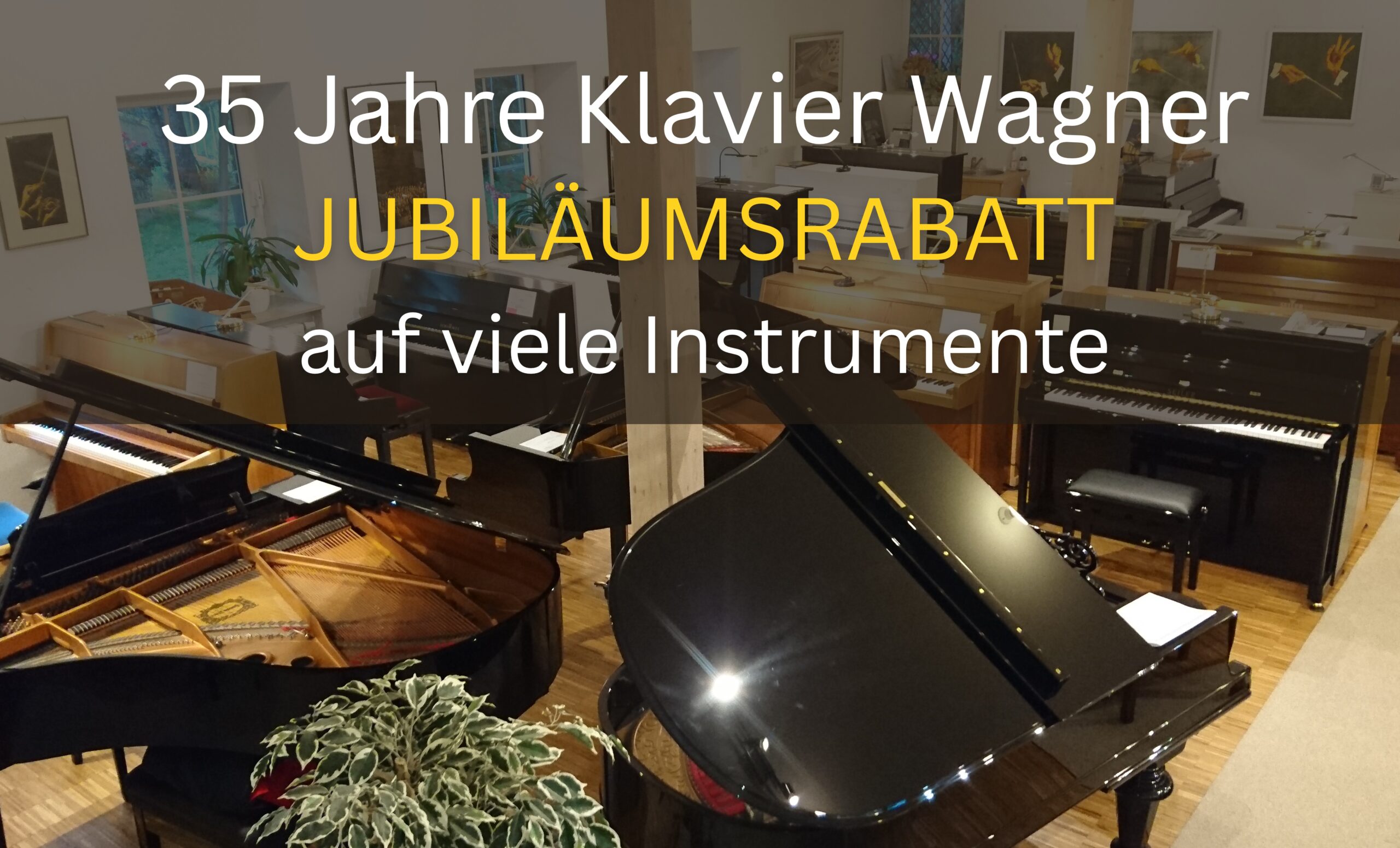 35 Jahre Klavier Wagner<br />
Jubiläumsrabatt auf viele Instrumente
